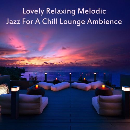 VA - Lovely Relaxing Melodic Jazz for a Chill Lounge Ambience (2023)