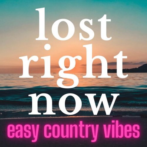 VA - Lost Right Now: Easy Country Vibes (2023)