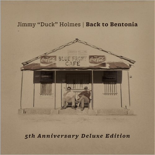 Jimmy 'Duck' Holmes - Back To Bentonia (5th Anniversary Deluxe Edition) (2006) [CD Rip]