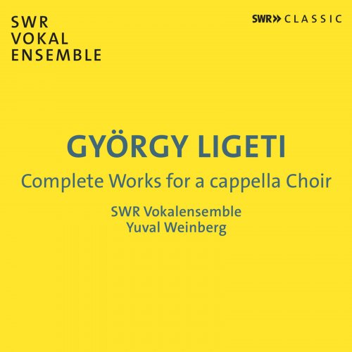 SWR Vokalensemble, Yuval Weinberg - Ligeti: Complete Works for a cappella Choir (2023) [Hi-Res]