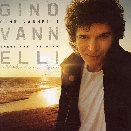 Gino Vannelli - These Are The Days (2006)