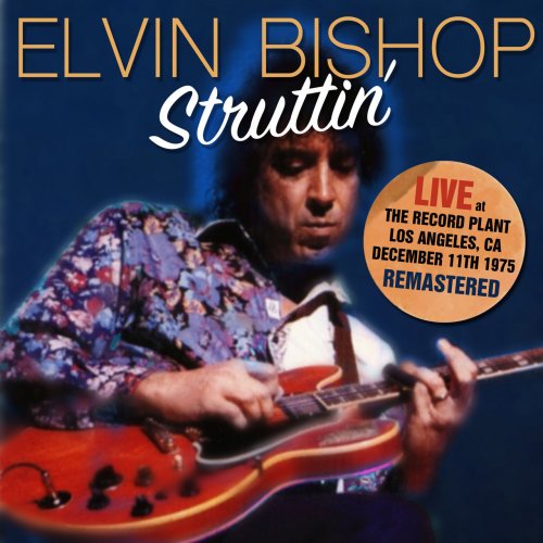 Elvin Bishop - Struttin' (Remastered) (Live At The Record Plant, 11 Dec 75) (2015)