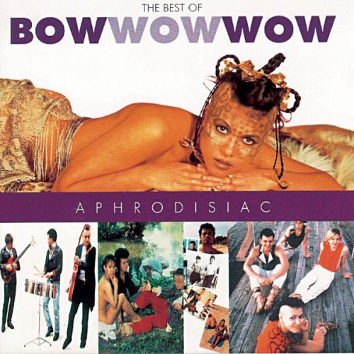 Bow Wow Wow - Aphrodisiac: The Best of Bow Wow Wow (1996)