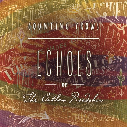 Counting Crows - Echoes of the Outlaw Roadshow (2013)