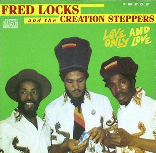 Fred Locks And The Creation Steppers - Love And Only Love (1992)