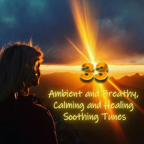 VA - 33 Ambient and Breathy, Calming and Healing Soothing Tunes (2023)