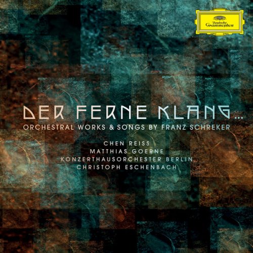 Konzerthausorchester Berlin , Christoph Eschenbach - Der ferne Klang... Orchestral Works & Songs by Franz Schreker (2023) [Hi-Res]