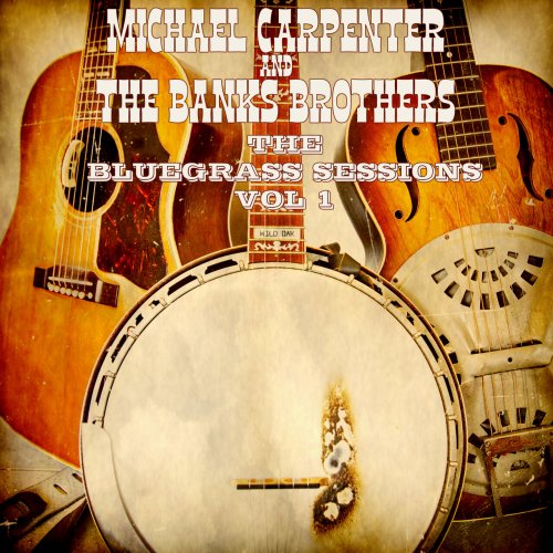 Michael Carpenter and The Banks Brothers - The Bluegrass Sessions,  Vol. 1 (2023)