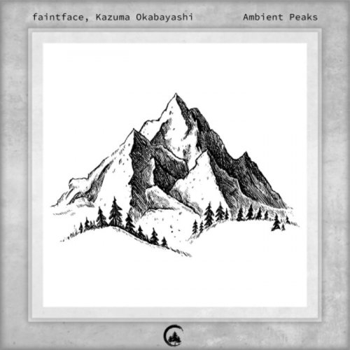 Faintface & Kazuma Okabayashi - Ambient Peaks (2023)