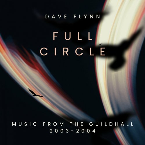 Dave Flynn - Full Circle - Music from the Guildhall 2003-2004 (2023)