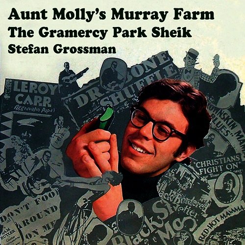 Stefan Grossman - Aunt Molly's Murray Farm / The Gramercy Park Sheik (Reissue) (1969)