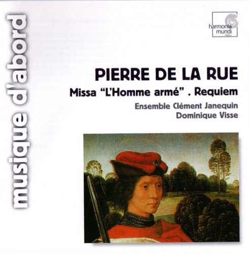 Ensemble Clement Janequin, Dominique Visse - Pierre de La Rue: Missa L'homme arme, Missa pro defunctis (2006)