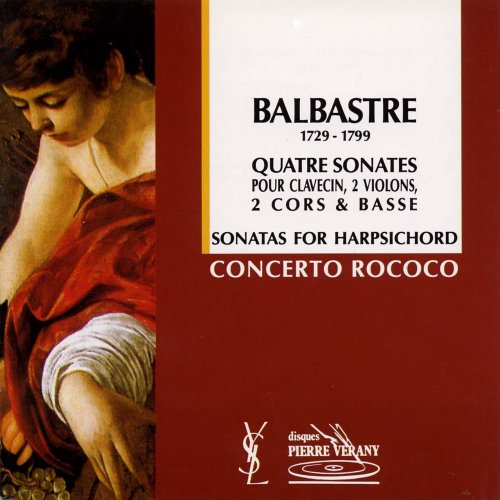 Le Concerto Rococo, Jean-Patrice Brosse, Nicolas Mazzoleni, Roberto Crisafulli, Antoine Ladrette, Dombrecht Pietr, Claude Maury - Balbastre: Quatre sonates pour clavecin, 2 violons, 2 cors & basse (1994)