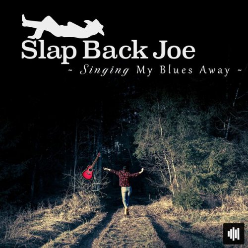 Slap Back Joe - Singing My Blues Away (2023) [Hi-Res]