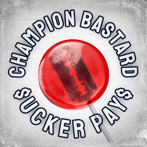 Champion Bastard - Sucker Pays (2023) Hi-Res