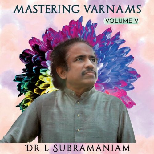 Dr. L. Subramaniam - Mastering Varnams Vol. V (2023)