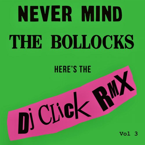 Various Artists, DJ Click - Never Mind the Bollocks (DJ Click Rmx Vol 3) (2022) [Hi-Res]