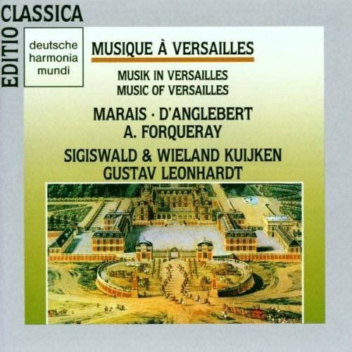 Sigiswald Kuijken, Wieland Kuijken, Gustav Leonhardt - Musique à Versailles: Marais, d'Anglebert, A.Forqueray (1990) CD-Rip