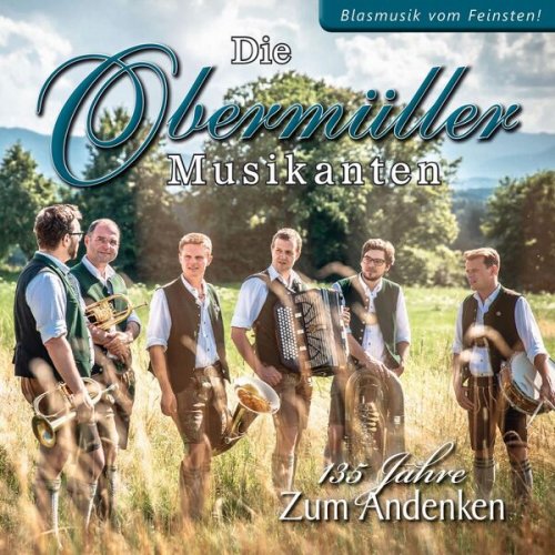 Die Obermüller Musikanten - 135 Jahre Zum Andenken - Blasmusik vom Feinsten! (2023)