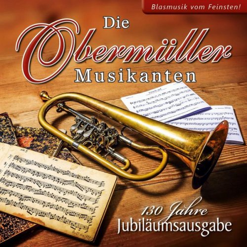 Die Obermüller Musikanten - 130 Jahre - Jubiläumsausgabe (2016)