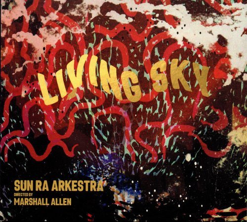 Sun Ra Arkestra directed by Marshall Allen - Living Sky (2022)