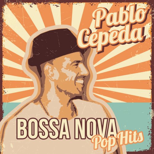 Pablo Cepeda - Bossa Nova Pop Hits (2023) Hi-Res