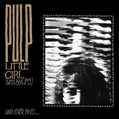 Pulp - Little Girl (With Blue Eyes) And Other Pieces... / Dogs Are Everywhere (2xEP) (1985-86)