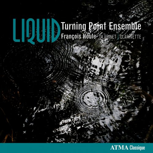 François Houle, Turning Point Ensemble, Owen Underhill - Liquid: New Music for Clarinet & Chamber Orchestra (2009)