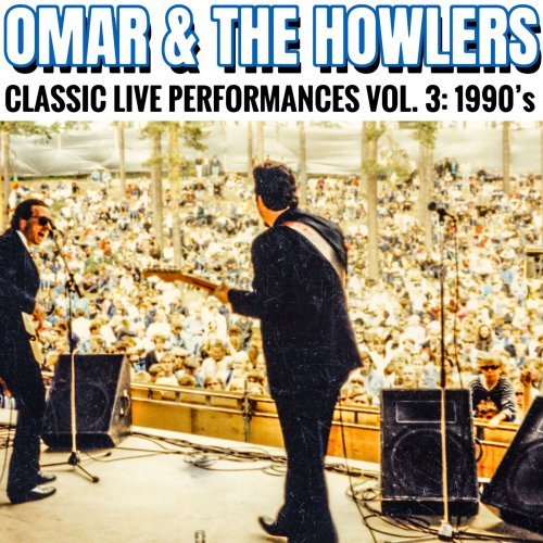 Omar And The Howlers - Classic Live Performances, Vol. 3: 1990's (Live) (2023)