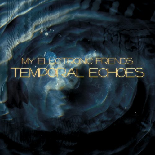 My Electronic Friends - Temporal Echoes (2015)