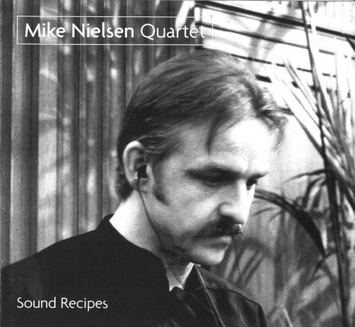 Mike Nielsen - Mike Nielsen Quartet-Sound Recipes (2007)