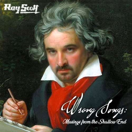 Ray Scott - Wrong Songs: Musings From The Shallow End (2023)