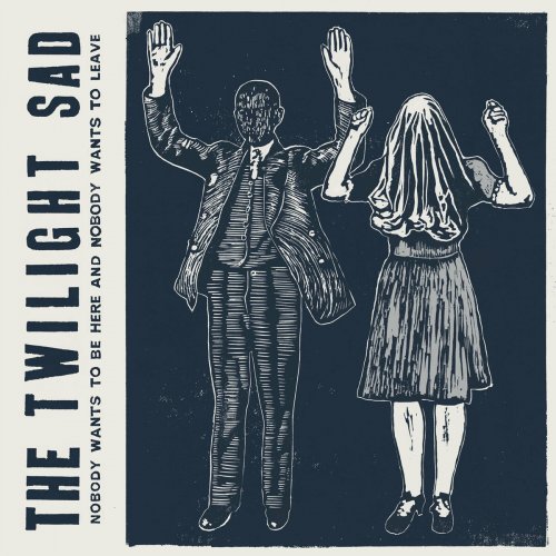 The Twilight Sad - Nobody Wants To Be Here And Nobody Wants To Leave (2014)