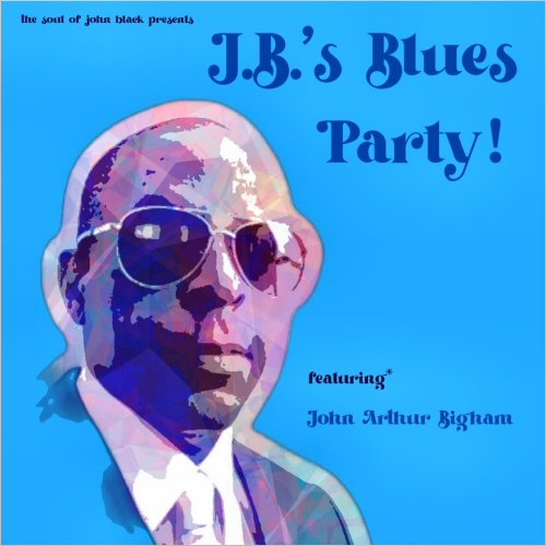 The Soul Of John Black - J.B.'s Blues Party! (Feat. John Arthur Bigham) (2023)