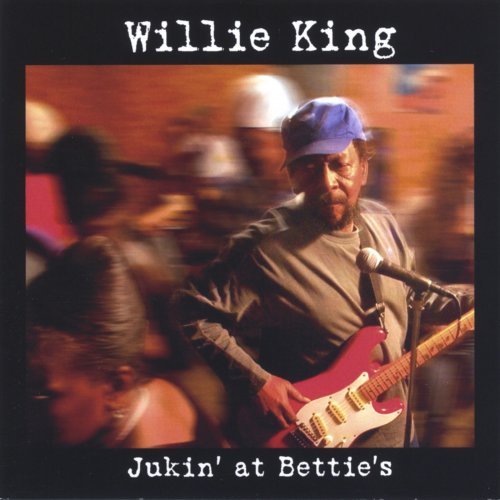 Willie King - Jukin' At Betties (2004)