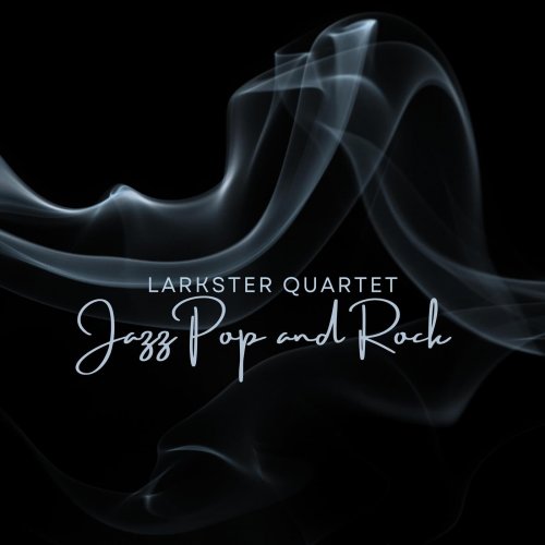 Larkster Quartet - Jazz Pop and Rock (2023)