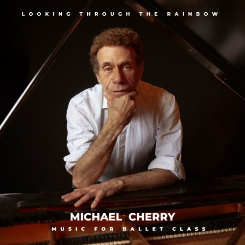 Michael Cherry - Music for Ballet Class: Looking Through the Rainbow (2023)