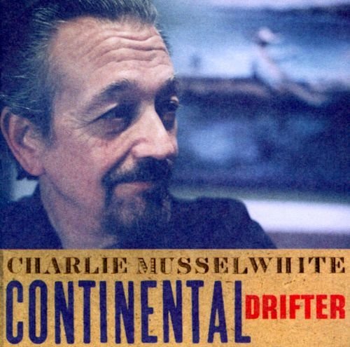 Charlie Musselwhite - Continental Drifter (1999)