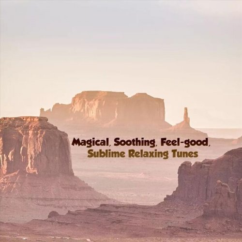 VA - Magical, Soothing, Feel-Good, Sublime Relaxing Tunes (2023)