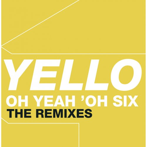 Yello - Oh Yeah 'Oh Six - The Remixes (2006) FLAC