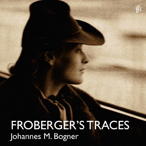 Johannes Maria Bogner - Froberger's Traces (2017)