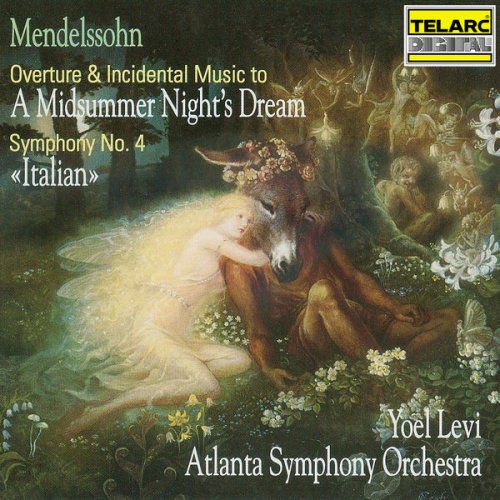 Yoel Levi & Atlanta Symphony Orchestra - Mendelssohn: Music To A Midsummer Night's Dream & Symphony No. 4 in A Major, Op. 90, MWV N 16 "Italian" (1992)