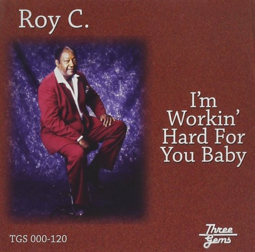 Roy C. - Im Working Hard For You Baby (1998)