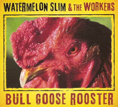 Watermelon Slim & The Workers - Bull Goose Rooster (2013)