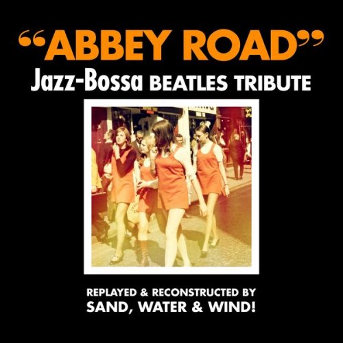 Sand Water & Wind - Abbey Road, Jazz-Bossa Beatles Tribute (Replayed & Reconstructed) (2015)