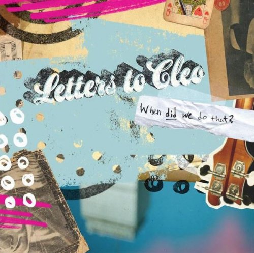 Letters To Cleo - When Did We Do That? (2008)