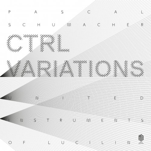 Pascal Schumacher, United Instruments of Lucilin, Pit Brosius - CTRL Variations (2023) [Hi-Res]