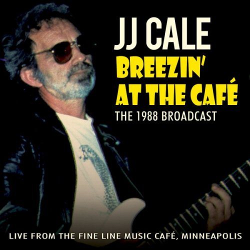 J.J. Cale - Breezin'  At The Café The 1988 Broadcast (2013)