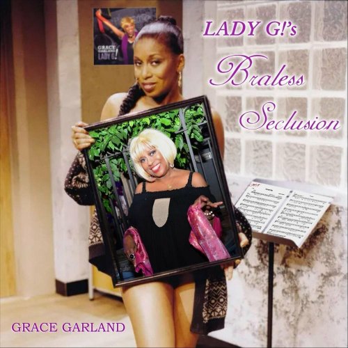 Grace Garland - LADY G!'s Braless Seclusion (2023)