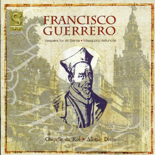 Chapelle du Roi, Alistair Dixon - Francisco Guerrero: Vesper for all saints, Missa pro defunctis (2005)